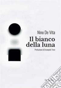 Il bianco della lunaPrefazione di Emanuele Trevi. E-book. Formato EPUB ebook