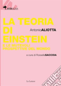 La teoria di Einstein e le mutevoli prospettive del mondo. E-book. Formato EPUB ebook di Antonio Aliotta