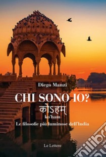 Chi sono io? ???? ko’ham Le filosofie più luminose dell’India. E-book. Formato PDF ebook di Diego Manzi