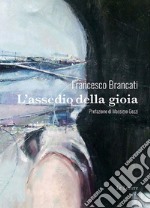 L’assedio della gioiaPrefazione di Massimo Gezzi. E-book. Formato EPUB