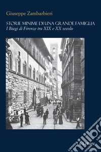 Storie minime di una grande famigliaI Biagi di Firenze tra XIX e XX secolo. E-book. Formato EPUB ebook