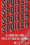Spoiler. Il libro sui libri più b*st*rdo del mondo. E-book. Formato EPUB ebook di Aa.Vv.