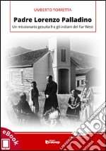 Padre Lorenzo Palladino: Un missionario gesuita fra gli indiani del Far West. E-book. Formato EPUB ebook