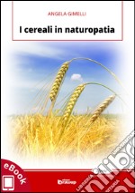 I cereali in naturopatia. E-book. Formato Mobipocket