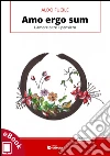 Amo ergo sum: L'amore oltre il pensiero. E-book. Formato EPUB ebook di Aldo Fucile