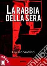 La rabbia della sera. E-book. Formato EPUB ebook