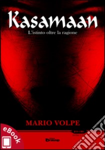 Kasamaan: L'istinto oltre la ragione. E-book. Formato Mobipocket ebook di Mario Volpe