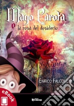 Mago Carota e la rosa del desiderio. E-book. Formato EPUB