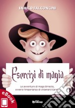 Esercizi di magia: Le avventure di mago Ernesto, ovvero l’importanza di chiamarsi Carota. E-book. Formato EPUB ebook