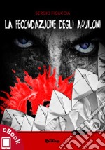 La fecondazione degli aquiloni. E-book. Formato EPUB ebook