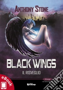 Black Wings: Il risveglio. E-book. Formato Mobipocket ebook di Anthony Stone