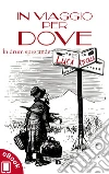 In viaggio per dove: În drum spre unde. E-book. Formato EPUB ebook di Luca Cipolla
