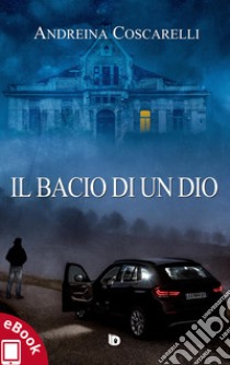 Il bacio di un dio. E-book. Formato EPUB ebook di Andreina Coscarelli