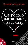 Un piccolo intervento al cuore. E-book. Formato Mobipocket ebook di Giampiero Villavecchia