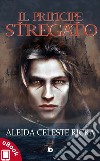 Il principe stregato. E-book. Formato EPUB ebook di Aleida Celeste Ricra