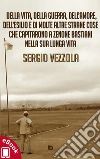Della vita, della guerra, dell’amore, dell’esilio e di molte altre strane cose che capitarono a Zenone Bastiani nella sua lunga vita. E-book. Formato EPUB ebook di Sergio Vezzola