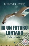 In un futuro lontano: Fiaba per adulti. E-book. Formato EPUB ebook