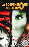 La sospensione del tempo. E-book. Formato EPUB ebook di Vincenzo Pagano