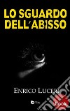 Lo sguardo dell'abisso. E-book. Formato Mobipocket ebook di Enrico Luceri