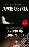 L'Amore che Viola + Io sono un femminicida. E-book. Formato Mobipocket ebook di Giovanni Garufi Bozza