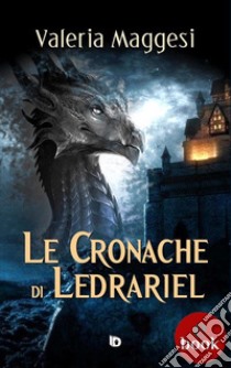 Le cronache di Ledrariel. E-book. Formato Mobipocket ebook di Valeria Maggesi