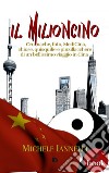 Il MilioncinoCronache, foto, MediCina, chiose, quisquilie e pinzillacchere di un bellissimo viaggio in Cina. E-book. Formato Mobipocket ebook di Michele Iannelli