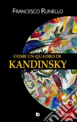 Come un quadro di Kandinsky. E-book. Formato Mobipocket ebook