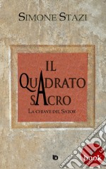 Il quadrato sacroLa chiave del Sator. E-book. Formato Mobipocket ebook