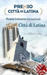 Premio Città di Latina 2019 - Antologia. E-book. Formato Mobipocket ebook