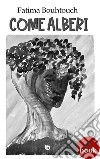 Come alberi. E-book. Formato Mobipocket ebook di Fatima Bouhtouch