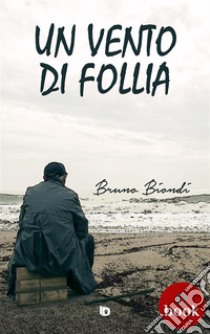 Un vento di follia. E-book. Formato Mobipocket ebook di Bruno Biondi