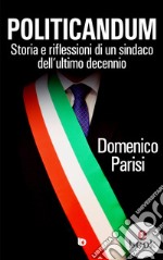 PoliticandumStoria e riflessioni di un sindaco dell&apos;ultimo decennio. E-book. Formato EPUB ebook