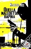 Quella maledetta rapina. E-book. Formato EPUB ebook