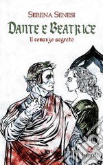 Dante e BeatriceIl romanzo segreto. E-book. Formato EPUB ebook