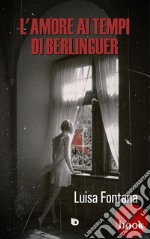 L&apos;amore ai tempi di Berlinguer. E-book. Formato EPUB