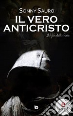 Il vero anticristoIl figlio della Rosa. E-book. Formato EPUB ebook