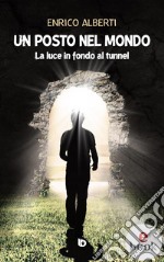 Un posto nel mondoLa luce in fondo al tunnel. E-book. Formato EPUB ebook