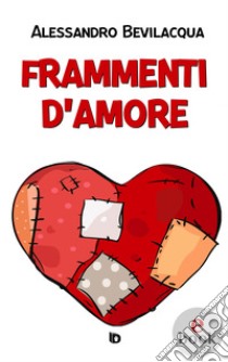 Frammenti d'Amore. E-book. Formato EPUB ebook di Alessandro Bevilacqua