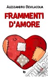 Frammenti d'Amore. E-book. Formato EPUB ebook di Alessandro Bevilacqua