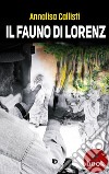 Il fauno di Lorenz. E-book. Formato EPUB ebook di Annalisa Callisti