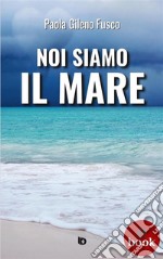 Noi siamo il mare. E-book. Formato EPUB ebook