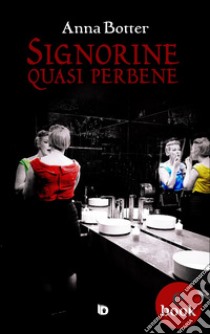 Signorine quasi perbene. E-book. Formato EPUB ebook di Anna Botter