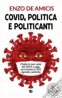 Covid, politica e politicantiL’Italia (e non solo) dal 2019 a oggi, raccontata in 103 vignette satiriche. E-book. Formato EPUB ebook di Enzo De Amicis