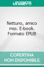 Nettuno, amico mio. E-book. Formato EPUB ebook