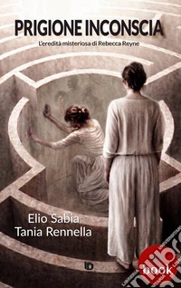 Prigione inconsciaL’eredità misteriosa di Rebecca Reyne. E-book. Formato EPUB ebook