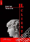 Il cliente. E-book. Formato Mobipocket ebook di Aristide Tronconi