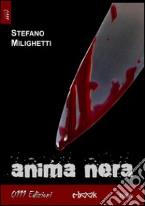 Anima nera. E-book. Formato EPUB ebook di Stefano Milighetti