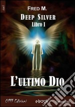 L'ultimo Dio: Deep Silver Libro I. E-book. Formato Mobipocket ebook