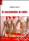 Il collezionista di corpi. E-book. Formato EPUB ebook di Eugenio Leucci
