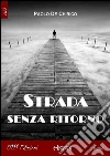 Strada senza ritorno. E-book. Formato Mobipocket ebook di Paolo De Chirico
